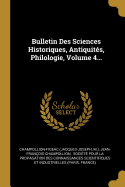 Bulletin Des Sciences Historiques, Antiquits, Philologie, Volume 4...