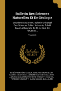 Bulletin Des Sciences Naturelles Et de G?ologie: Deuxi?me Section Du Bulletin Universel Des Sciences Et de l'Industrie, Publi? Sous La Direction de M. Le Bon. de F?russac ...; Volume 8