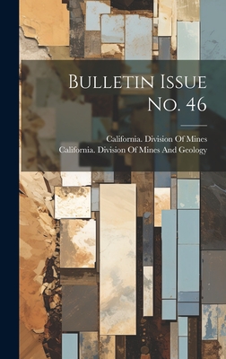 Bulletin Issue No. 46 - California Division of Mines (Creator), and California Division of Mines and Geo (Creator)