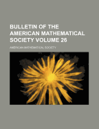 Bulletin of the American Mathematical Society Volume 26