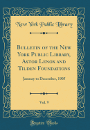 Bulletin of the New York Public Library, Astor Lenox and Tilden Foundations, Vol. 9: January to December, 1905 (Classic Reprint)