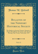 Bulletin of the Newport Historical Society, Vol. 13: The Quakers in Ancient Newport, Synopsis of a Paper; Read Before the Society at the Annual Meeting, May Twenty-Ninth, July, 1914 (Classic Reprint)