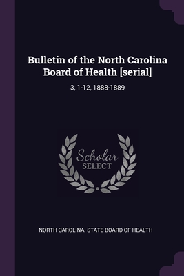 Bulletin of the North Carolina Board of Health [serial]: 3, 1-12, 1888-1889 - North Carolina State Board of Health (Creator)