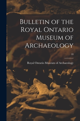 Bulletin of the Royal Ontario Museum of Archaeology; 18 - Royal Ontario Museum of Archaeology (Creator)