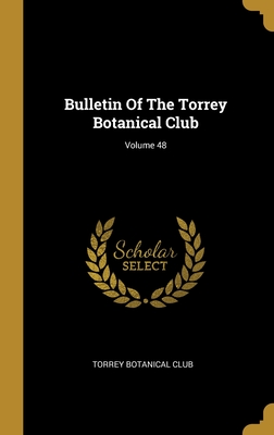 Bulletin Of The Torrey Botanical Club; Volume 48 - Club, Torrey Botanical