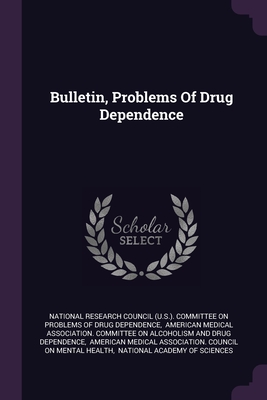 Bulletin, Problems Of Drug Dependence - National Research Council (U S ) Commit (Creator), and American Medical Association Committee (Creator), and American Medical...