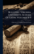 Bulletin - Virginia. University. School Of Latin, Volumes 4-9