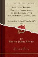 Bulletins, Showing Titles of Books Added to the Library, with Bibliographical Notes, Etc, Vol. 3: Numbers 36 to 47, Oct. 1875, to Oct. 1878 (Classic Reprint)