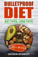 Bulletproof Diet: Eat Fats, Lose Fats