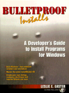 Bulletproof Installs: A Developer's Guide to Install Programs for Windows with CD - Easter, Leslie