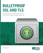 Bulletproof SSL and TLS: Understanding and Deploying SSL/TLS and PKI to Secure Servers and Web Applications