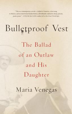 Bulletproof Vest: The Ballad of an Outlaw and His Daughter - Venegas, Maria