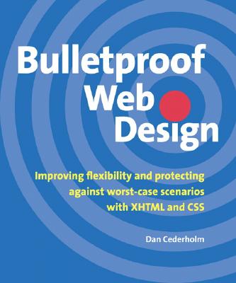 Bulletproof Web Design: Improving Flexibility and Protecting Against Worst-Case Scenarios with XHTML and CSS - Cederholm, Dan
