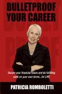 Bulletproof Your Career: Secure Your Financial Future and Do Fulfilling Work on Your Own Terms... for Life!