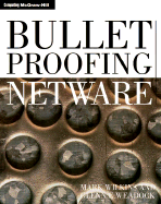 Bulletproofing NetWare: Solving the 175 Most Common Problems Before They Happen - Wilkins, Mark, and Weadock, Glenn E, and Wilkins, K Weadock