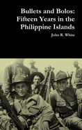 Bullets and Bolos: Fifteen Years in the Philippine Islands