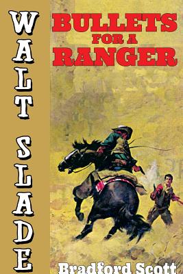 Bullets for a Ranger: A Walt Slade Western - Scott, Bradford