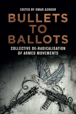 Bullets to Ballots: Collective De-Radicalisation of Armed Movements - Ashour, Omar (Editor)