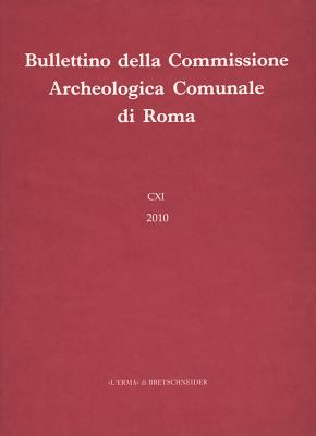 Bullettino Della Commissione Archeologica Comunale Di Roma 111, 2010 - AA VV
