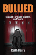 Bullied: Tales of Torment, Identity, and Youth