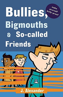 Bullies, Bigmouths & So-Called Friends: Blue Edition - Alexander, Jenny