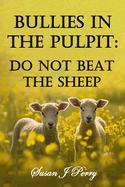 Bullies In The Pulpit: Do Not Beat The Sheep