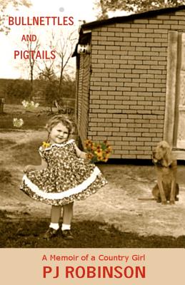 Bullnettles and Pigtails: A Memoir of a Country Girl - Robinson, P J