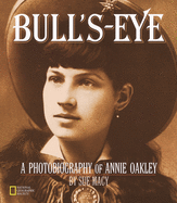 Bulls-eye: A Photobiography of Annie Oakley