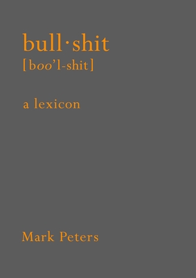 Bullshit: A Lexicon - Peters, Mark