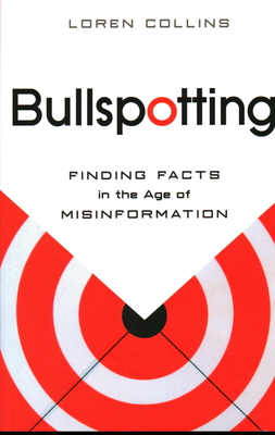 Bullspotting: Finding Facts in the Age of Misinformation - Collins, Loren