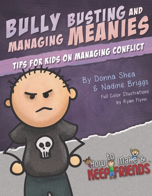 Bully Busting & Managing Meanies: Tips for Kids on Managing Conflict - Briggs, Nadine, and Shea, Donna