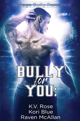 Bully for You - Rose, K V, and Blue, Kori, and McAllan, Raven