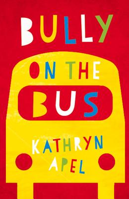 Bully on the Bus - Apel, Kathryn