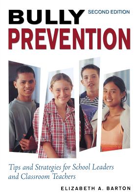 Bully Prevention: Tips and Strategies for School Leaders and Classroom Teachers - Barton, Elizabeth A