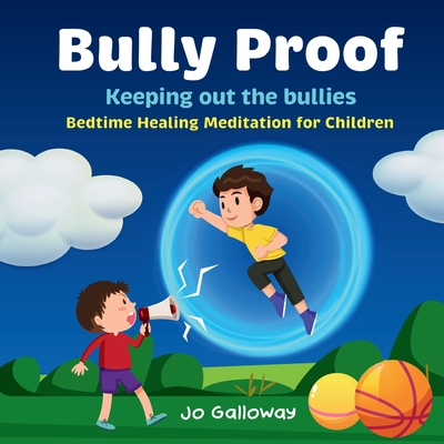 Bully Proof: Bedtime Healing Meditation for Children - Galloway, Jo