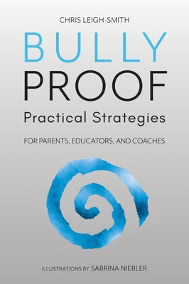 Bully Proof: Practical Strategies - Leigh-Smith, Chris