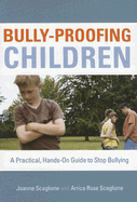 Bully-Proofing Children: A Practical, Hands-On Guide to Stop Bullying