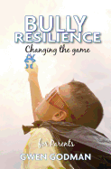 Bully Resilience - Changing the game: A parent's guide