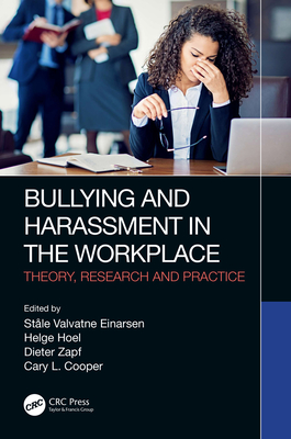 Bullying and Harassment in the Workplace: Theory, Research and Practice - Einarsen, Stle Valvatne (Editor), and Hoel, Helge (Editor), and Zapf, Dieter (Editor)