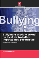 Bullying e ass?dio sexual no local de trabalho: Impacto nos Socorristas