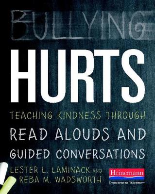 Bullying Hurts: Teaching Kindness Through Read Alouds and Guided Conversations - Laminack, Lester L, and Wadsworth, Reba M