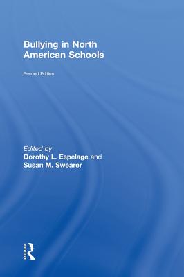 Bullying in North American Schools - Espelage, Dorothy L, PH.D. (Editor), and Swearer, Susan M, PhD (Editor)