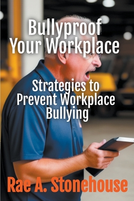 Bullyproof Your Workplace - Stonehouse, Rae A