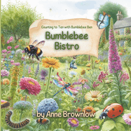 Bumblebee Bistro; Counting to Ten with Bumblebee Ben: Buzzing Through Numbers: Bumblebee's First Rhyming Garden Adventure for 3 to 5 year olds