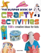 Bumper Book of Crafty Activities: 100+ Creative Ideas for Kids