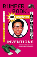 Bumper Book of Unuseless Japanese Inventions - Kawakami, Kenji, and Fearnley-Wittingstall, Hugh (Introduction by), and Papia, Dan (Translated by)