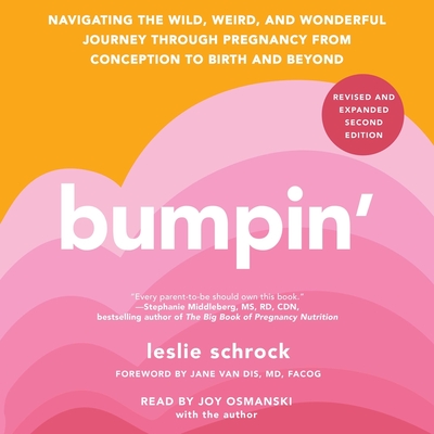 Bumpin': The Modern Guide to Pregnancy: Navigating the Wild, Weird, and Wonderful Journey from Conception Through Birth and Beyond - Schrock, Leslie (Read by), and Van Dis, Jane (Foreword by), and Osmanski, Joy (Read by)