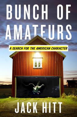 Bunch of Amateurs: A Search for the American Character - Hitt, Jack