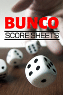 Bunco Score Sheets: 100 Pages Score Keeper Notebook, Perfect Gift For Bunco Lovers, Games Record For Easy Dice Game