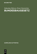 Bundesbaugesetz: Mit Ausf?hrungsvorschriften Des Bundes, Hinweis Auf Die L?ndervorschriften Sowie Mit Raumordnungsgesetz Und Landesplanungsgesetzen